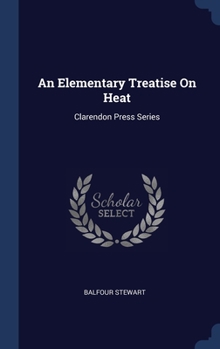 Hardcover An Elementary Treatise On Heat: Clarendon Press Series Book