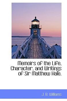 Memoirs of the Life, Character, and Writings of Sir Matthew Hale