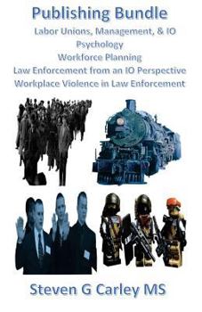 Paperback Publishing Bundle: Labor Unions, Management, & IO Psychology, Workforce Planning, Law Enforcement from an IO Perspective, & Workplace Vio Book