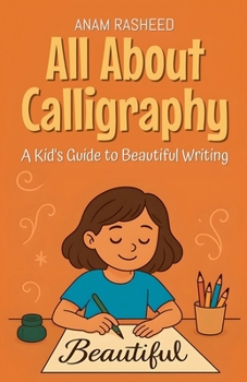 Paperback All About Calligraphy: A Kid's Guide to Beautiful Writing Book