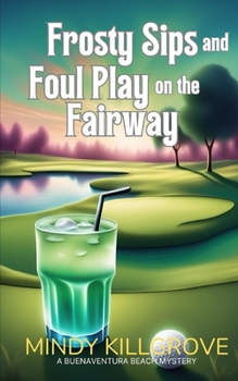 Frosty Sips and Foul Play on the Fairway (The Buenaventura Beach Mystery Series)