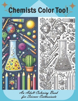 Paperback Chemists Color Too: An Adult Coloring Book for Science Enthusiasts: Discover the Beauty of Chemistry Through Coloring Book