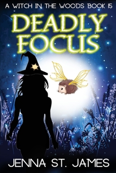 Deadly Focus: A Paranormal Cozy Mystery - Book #15 of the Witch in the Woods