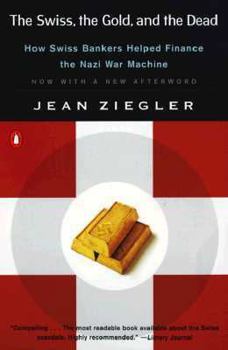 Paperback The Swiss, the Gold, and the Dead: How Swiss Bankers Helped Finance the Nazi War Machine Book