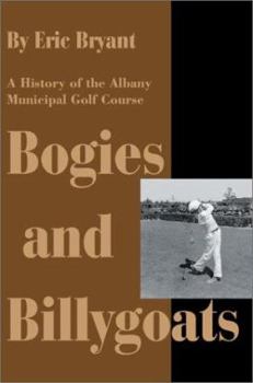 Paperback Bogies and Billygoats: A History of the Albany Municipal Golf Course Book
