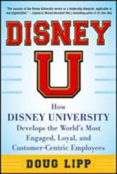 Hardcover Disney U: How Disney University Develops the World's Most Engaged, Loyal, and Customer-Centric Employees Book