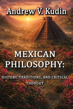 Mexican Philosophy: History, Traditions, and Critical Thought