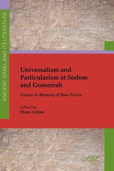 Universalism and Particularism at Sodom and Gomorrah: Essays in Memory of Ron Pirson - Book #11 of the Ancient Israel and Its Literature