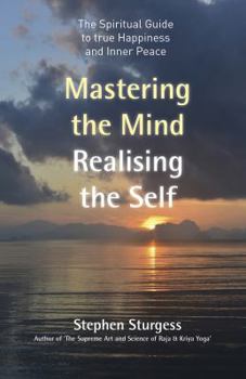 Paperback Mastering the Mind, Realising the Self: The Spiritual Guide to True Happiness and Inner Peace Book