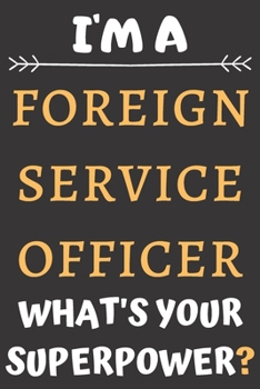 Paperback I'm A Foreign Service Officer: Perfect Gift For A Foreign Service Officer (100 Pages, Blank Notebook, 6 x 9) (Cool Notebooks) Paperback Book