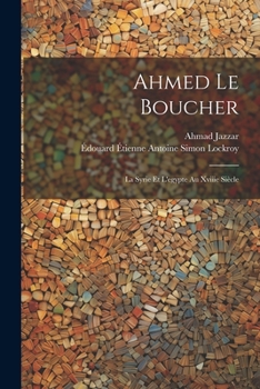 Paperback Ahmed Le Boucher: La Syrie Et L'egypte Au Xviiie Siècle [French] Book