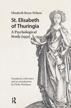 St. Elisabeth of Thuringia: A Psychological Study (1931) (Hagiography Beyond Tradition)