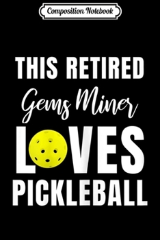 Paperback Composition Notebook: Womens Funny This Retired Gems Miner Loves Pickleball Journal/Notebook Blank Lined Ruled 6x9 100 Pages Book