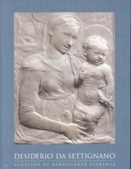 Hardcover Desiderio Da Settignano: Sculptor of Renaissance Florence Book