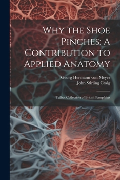 Paperback Why the Shoe Pinches: A Contribution to Applied Anatomy: Talbot Collection of British Pamphlets Book