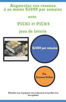 Paperback Augmentez vos revenus à au moins $2000 par semaine avec PICK 3 et PICK 4 jeux de loterie: $2000 par semaine [French] Book