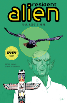 Resident Alien Volume 6: Your Ride's Here - Book #6 of the Resident Alien Collected Editions