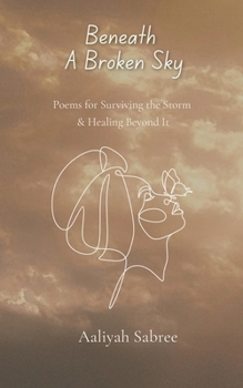 Paperback Beneath A Broken Sky: Poems for Surviving the Storm and Healing Beyond It Book