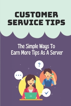 Paperback Customer Service Tips: The Simple Ways To Earn More Tips As A Server: How To Get More Tips Book