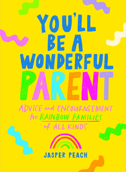 You'll Be a Wonderful Parent: Advice and Encouragement for Rainbow Families of All Kinds
