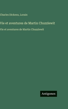 Vie et aventures de Martin Chuzzlewit: Vie et aventures de Martin Chuzzlewit (French Edition)