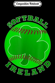 Paperback Composition Notebook: Softball Ireland Irish Shamrock Journal/Notebook Blank Lined Ruled 6x9 100 Pages Book