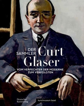 Paperback Der Sammler Curt Glaser: Vom Verfechter Der Moderne Zum Verfolgten [German] Book