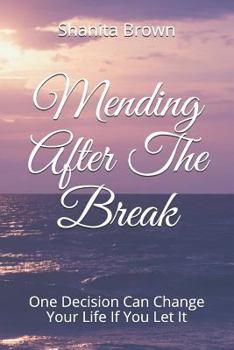 Paperback Mending After the Break: One Decision Can Change Your Life If You Let It Book