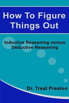 Paperback How To Figure Things Out: Inductive Reasoning versus Deductive Reasoning Book