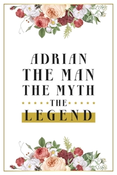 Paperback Adrian The Man The Myth The Legend: Lined Notebook / Journal Gift, 120 Pages, 6x9, Matte Finish, Soft Cover Book