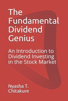 The Fundamental Dividend Genius: An Introduction to Dividend Investing in the Stock Market