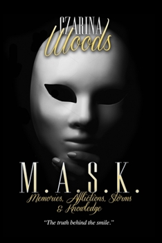 MASK: Memories, Afflictions, Storms & Knowledge: The Truth Behind the Smile