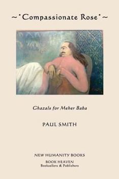 Paperback Compassionate Rose: Recent Ghazals for Meher Baba Book