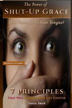 Paperback The Power of Shut-up Grace: 7 Principles that can change your life forever Book