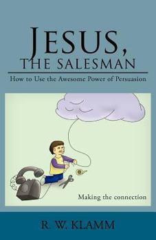 Paperback Jesus, the Salesman: How to Use the Awesome Power of Persuasion Book