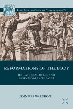 Idolatry, Sacrifice, and Early Modern Theater: Reformations of the Body