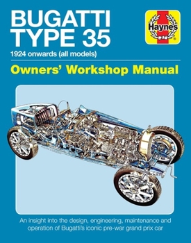 Hardcover Bugatti Type 35 Owners' Workshop Manual: 1924 Onwards (All Models) - An Insight Into the Design, Engineering, Maintenance and Operation of Bugatti's I Book