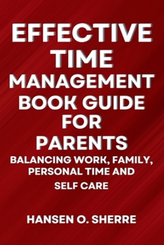 Paperback Effective Time Management Book Guide For Parents: Balancing work, family, personal time and self care Book