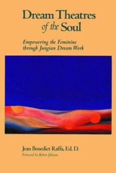 Paperback Dream Theatres of the Soul: Empowering the Feminine Through Jungian Dream Work Book