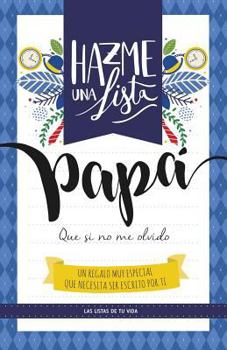 Paperback Hazme una lista papa (LIBRO REGALO PARA EL MEJOR PADRE): Las listas de tu vida PAPA [Spanish] Book