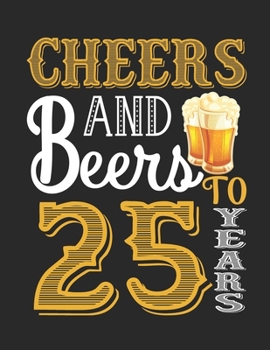 Cheers And Beers To 25 Years: Lined Journal Notebook For Men and Women Who Are 25 Years Old, 25th Birthday Gift, Funny Vintage Retro Style Birthday Gift Notebook.
