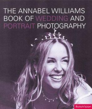 Hardcover The Annabel Williams Book of Wedding and Portrait Photography Book