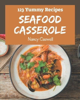 Paperback 123 Yummy Seafood Casserole Recipes: I Love Yummy Seafood Casserole Cookbook! Book