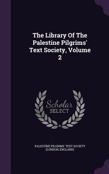Hardcover The Library of the Palestine Pilgrims' Text Society, Volume 2 Book