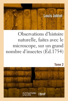 Paperback Observations d'histoire naturelle, faites avec le microscope, sur un grand nombre d'insectes. Tome 2 [French] Book