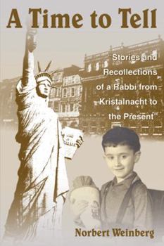 Hardcover A Time to Tell: Stories and Recollections of a Rabbi from Kristalnacht to the Present Book