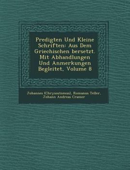 Paperback Predigten Und Kleine Schriften: Aus Dem Griechischen &#65533;bersetzt. Mit Abhandlungen Und Anmerkungen Begleitet, Volume 8 Book