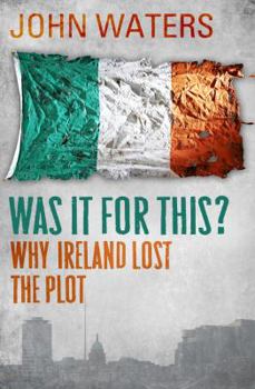 Paperback Was It for This?: Why Ireland Lost the Plot Book