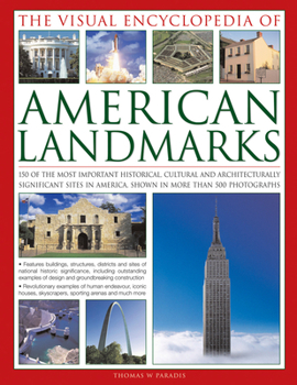 Hardcover The Visual Encyclopedia of American Landmarks: 150 of the Most Significant and Noteworthy Historic, Cultural and Architectural Sites in America, Shown Book