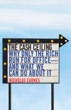 Hardcover The Cash Ceiling: Why Only the Rich Run for Office--And What We Can Do about It Book